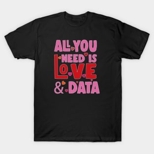 All You Need is Love and Data T-Shirt